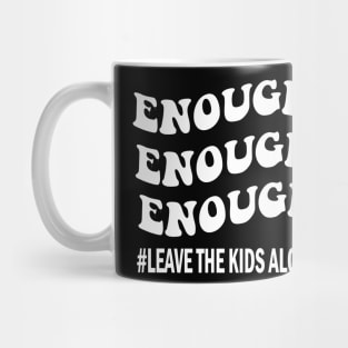 Enough leave our kids alone awarenes Mug
